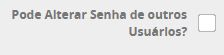 Pode Alterar Senha de outros Usuários?